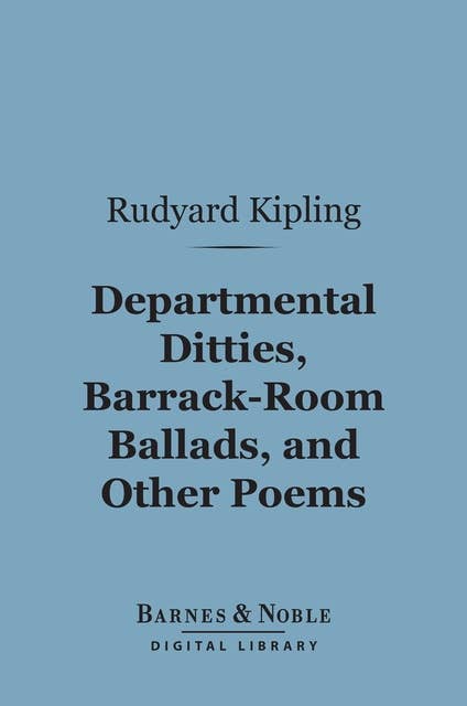 Departmental Ditties, Barrack-Room Ballads and Other Poems (Barnes & Noble Digital Library)