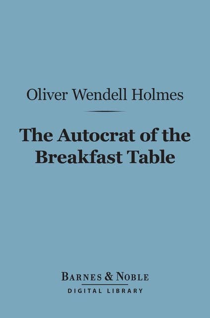 The Autocrat of the Breakfast Table (Barnes & Noble Digital Library)