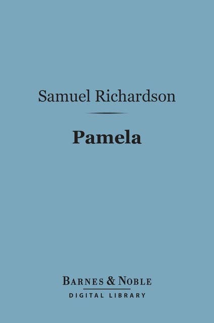 Cover for Pamela (Barnes & Noble Digital Library): Or Virtue Rewarded