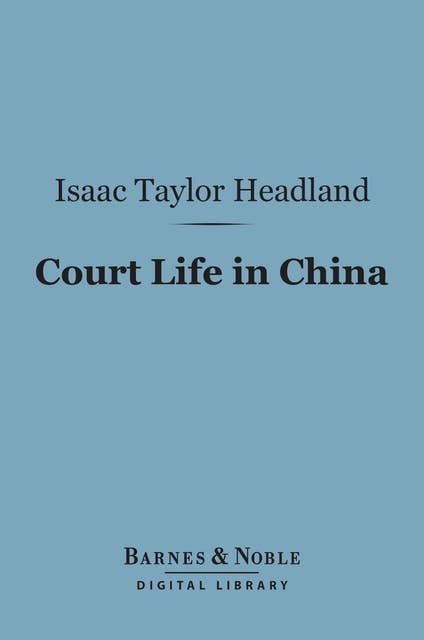 Court Life in China (Barnes & Noble Digital Library)