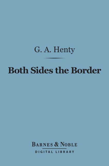 Both Sides the Border (Barnes & Noble Digital Library): A Tale of Hotspur and Glendower
