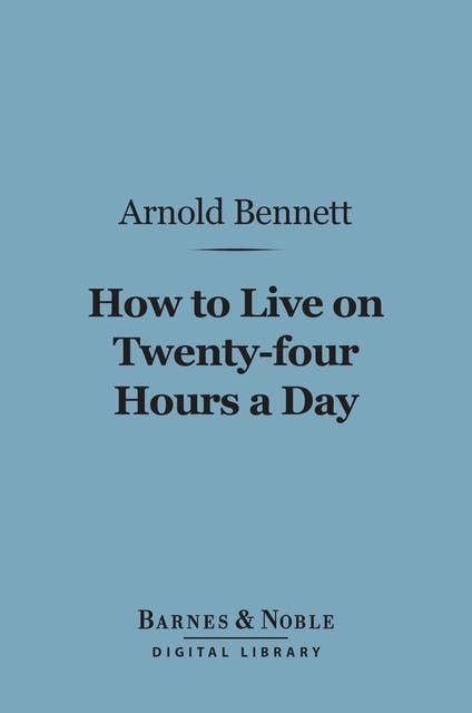 How to Live on 24 Hours a Day (Barnes & Noble Digital Library)