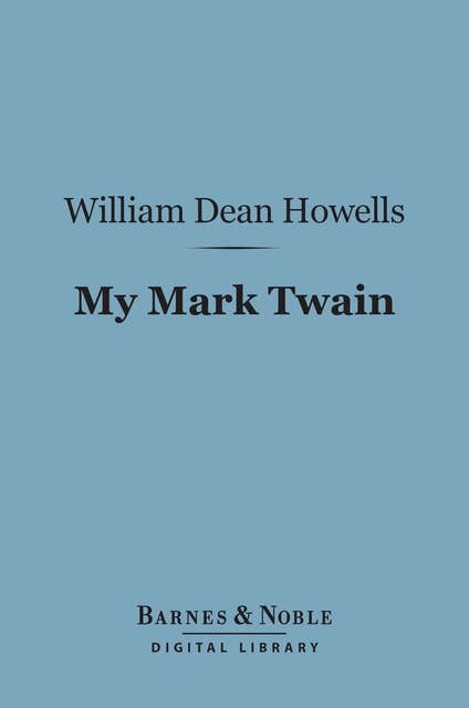 My Mark Twain (Barnes & Noble Digital Library): Reminiscences and Criticisms