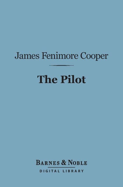 The Pilot (Barnes & Noble Digital Library): A Tale of the Sea