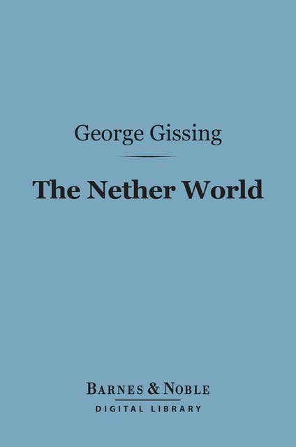 The Nether World (Barnes & Noble Digital Library): A Novel