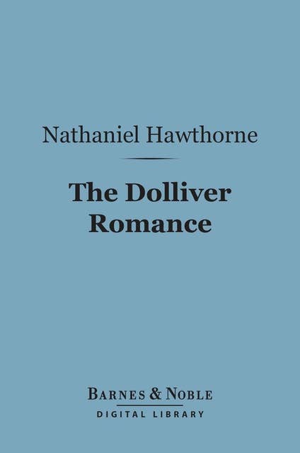 The Dolliver Romance (Barnes & Noble Digital Library)