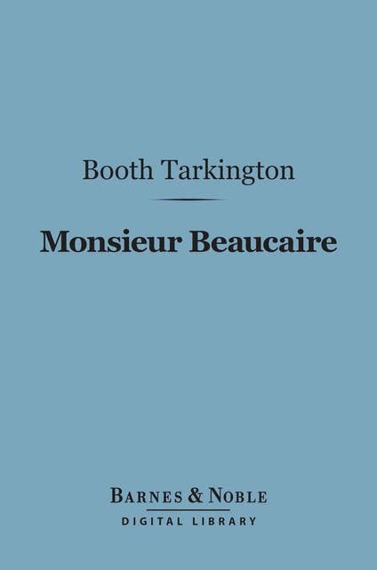 Monsieur Beaucaire (Barnes & Noble Digital Library)