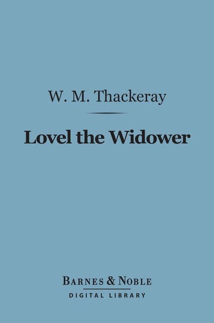 Lovel The Widower (Barnes & Noble Digital Library): And Other Stories and Sketches