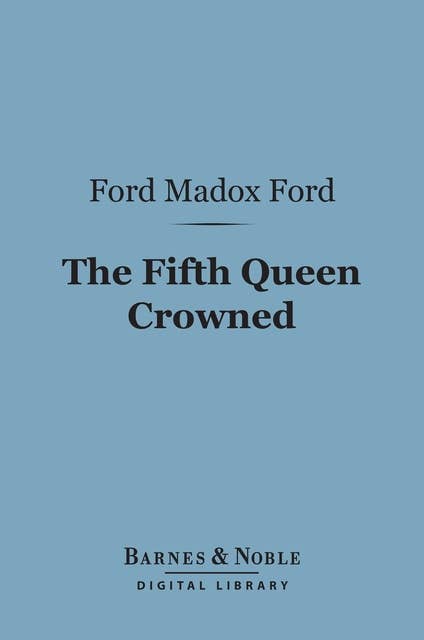 The Fifth Queen Crowned (Barnes & Noble Digital Library): A Romance