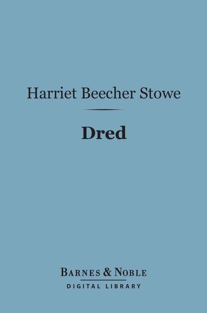 Dred (Barnes & Noble Digital Library): A Tale of the Great Dismal Swamp