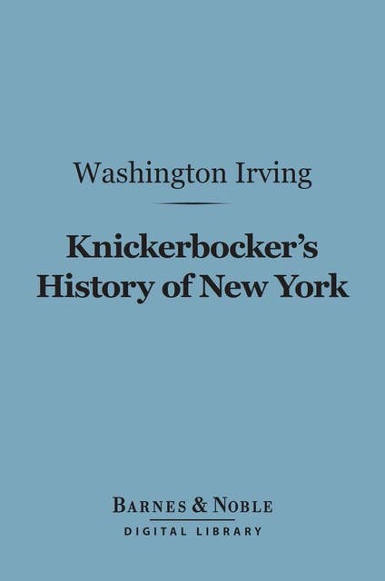 Knickerbocker's History of New York (Barnes & Noble Digital Library)