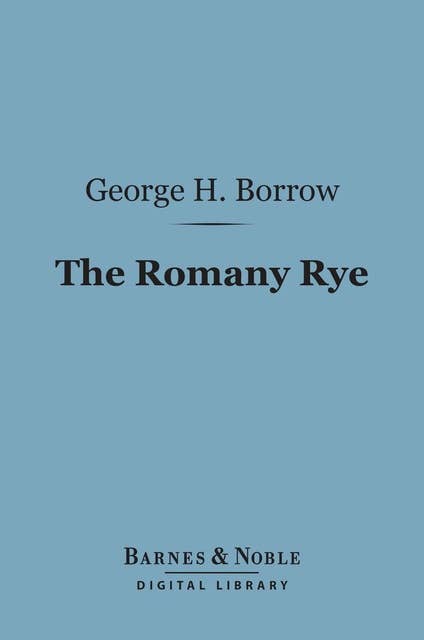 Romany Rye (Barnes & Noble Digital Library): A Sequel to "Lavengro"