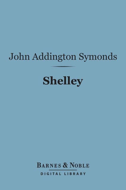 Shelley (Barnes & Noble Digital Library): English Men of Letters Series