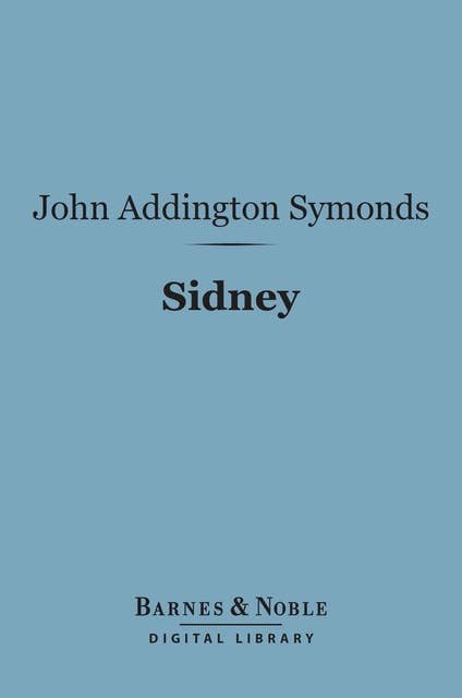Sidney (Barnes & Noble Digital Library): English Men of Letters Series