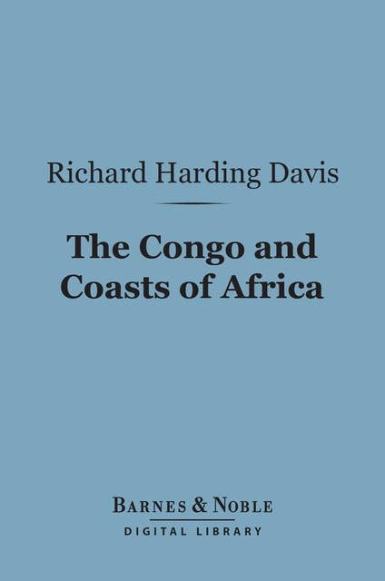 The Congo and Coasts of Africa (Barnes & Noble Digital Library)