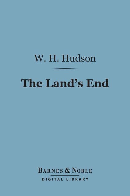 The Land's End (Barnes & Noble Digital Library): A Naturalist's Impressions in West Cornwall