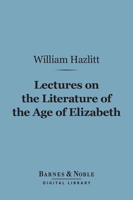 Lectures on the Literature of the Age of Elizabeth (Barnes & Noble Digital Library)