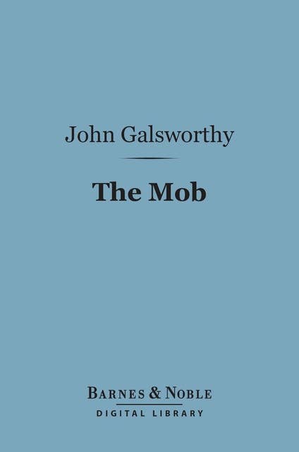 The Mob (Barnes & Noble Digital Library): A Play in Four Acts