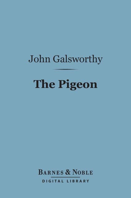 The Pigeon (Barnes & Noble Digital Library): A Fantasy in Three Acts