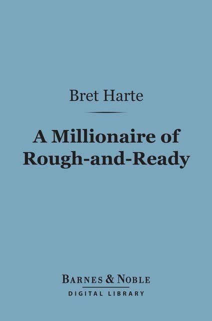 A Millionaire of Rough-and-Ready (Barnes & Noble Digital Library)