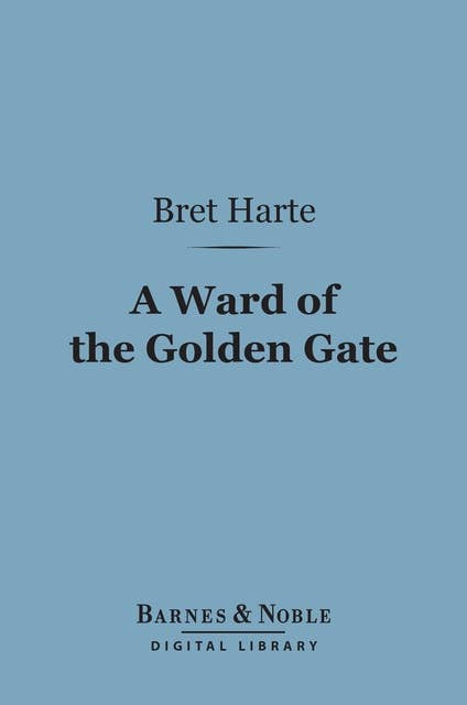 A Ward of the Golden Gate (Barnes & Noble Digital Library)