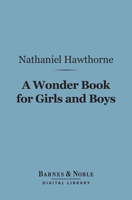 A Wonder Book for Girls and Boys (Barnes & Noble Digital Library)