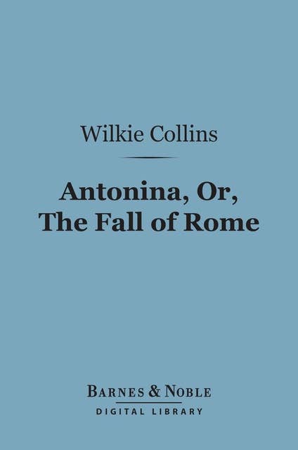 Antonina, Or the Fall of Rome (Barnes & Noble Digital Library)