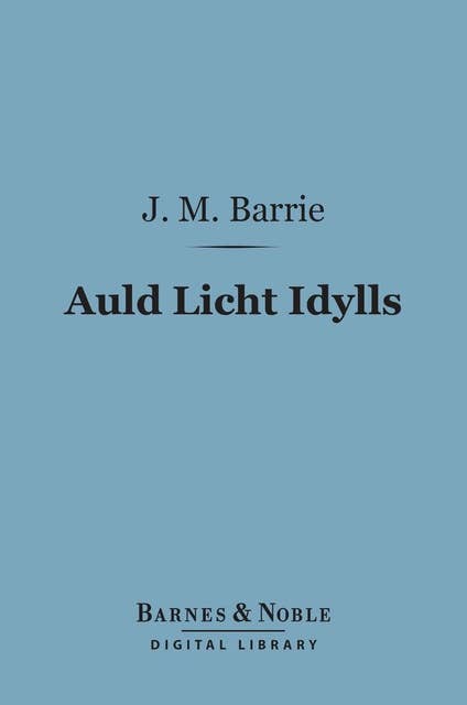Auld Licht Idylls (Barnes & Noble Digital Library)