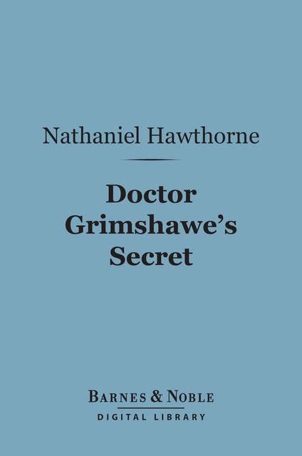 Doctor Grimshawe's Secret (Barnes & Noble Digital Library): A Romance