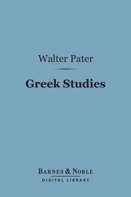 Greek Studies (Barnes & Noble Digital Library): A Series of Essays