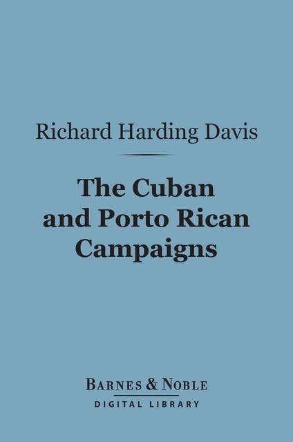 The Cuban and Porto Rican Campaigns (Barnes & Noble Digital Library)
