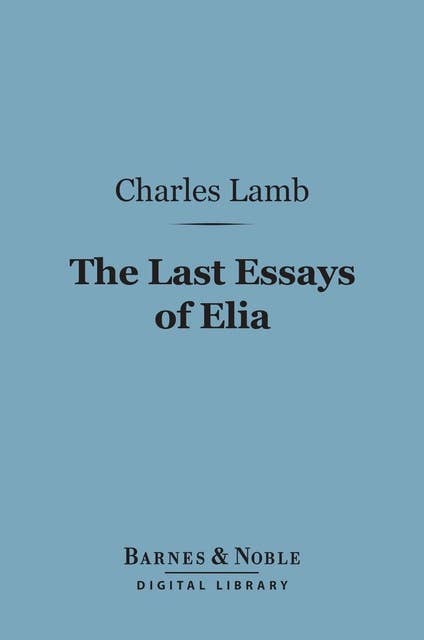 The Last Essays of Elia (Barnes & Noble Digital Library)