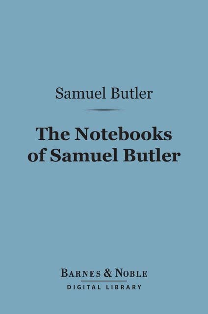 The Notebooks of Samuel Butler (Barnes & Noble Digital Library)