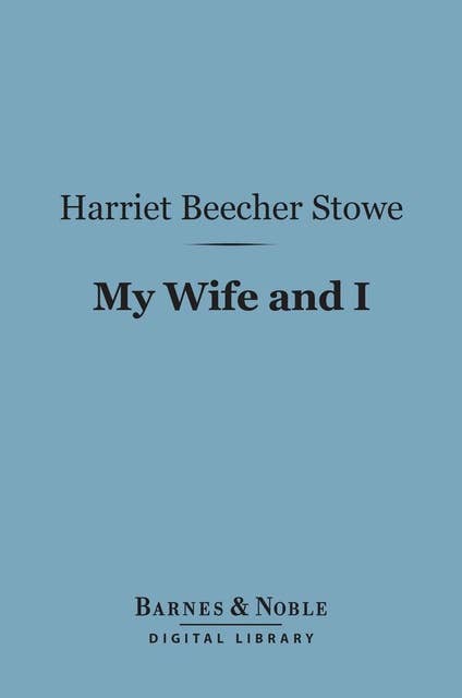 My Wife and I (Barnes & Noble Digital Library): Or, Harry Henderson's History