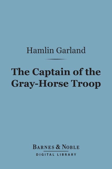 The Captain of the Gray-Horse Troop (Barnes & Noble Digital Library)