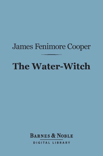 The Water-Witch (Barnes & Noble Digital Library): Or, The Skimmer of the Seas