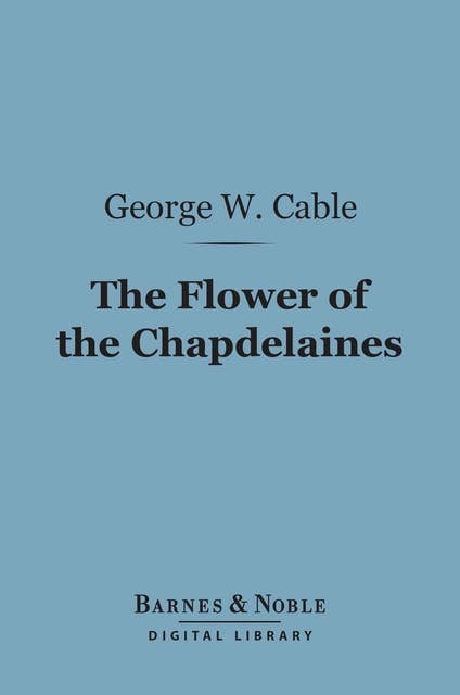 The Flower of the Chapdelaines (Barnes & Noble Digital Library)