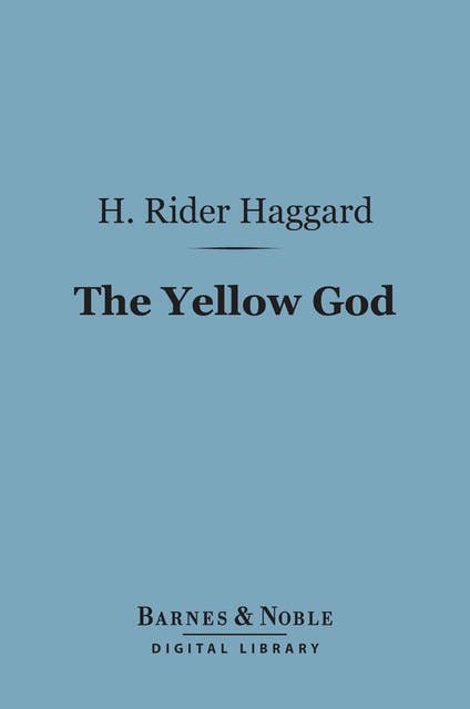 The Yellow God (Barnes & Noble Digital Library): An Idol of Africa