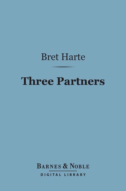 Three Partners (Barnes & Noble Digital Library): Or, the Big Strike on Heavy Tree Hill