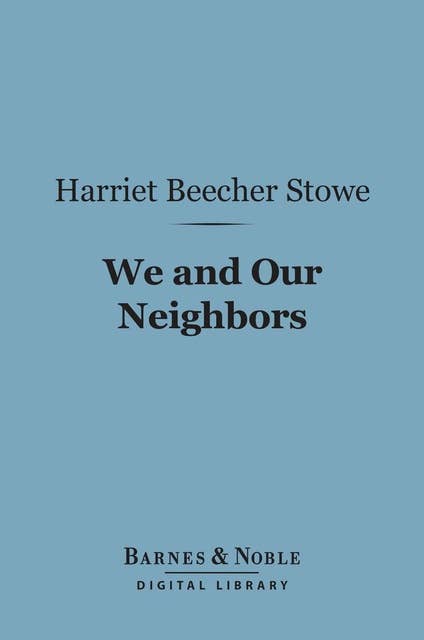 We and Our Neighbors (Barnes & Noble Digital Library): The Records of an Unfashionable Street