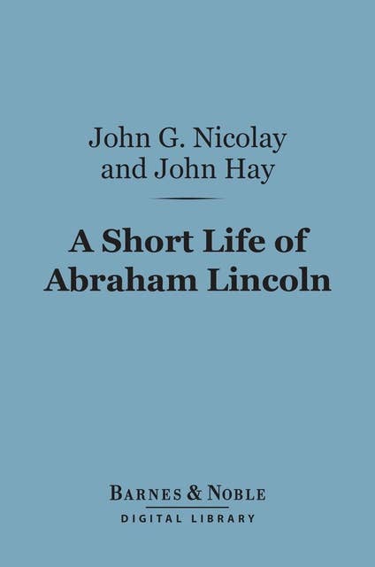 A Short Life of Abraham Lincoln (Barnes & Noble Digital Library)