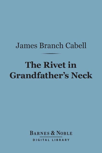 The Rivet in Grandfather's Neck (Barnes & Noble Digital Library): A Comedy of Limitations