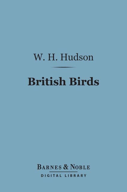 British Birds (Barnes & Noble Digital Library): With a Chapter on Structure and Class