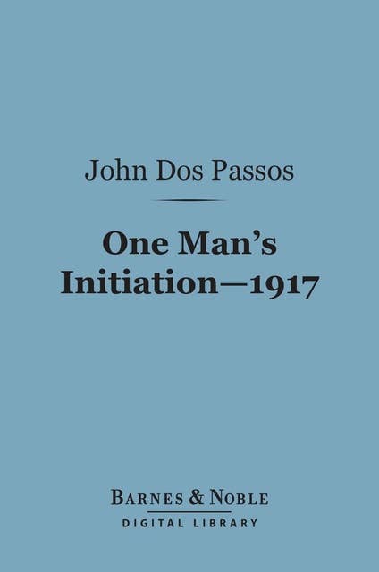 One Man's Initiation 1917 (Barnes & Noble Digital Library)