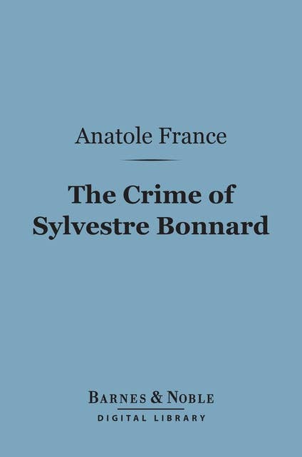 The Crime of Sylvestre Bonnard (Barnes & Noble Digital Library)