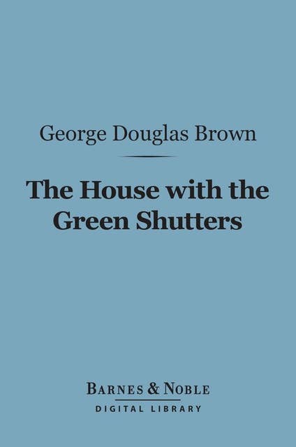 The House With the Green Shutters (Barnes & Noble Digital Library)