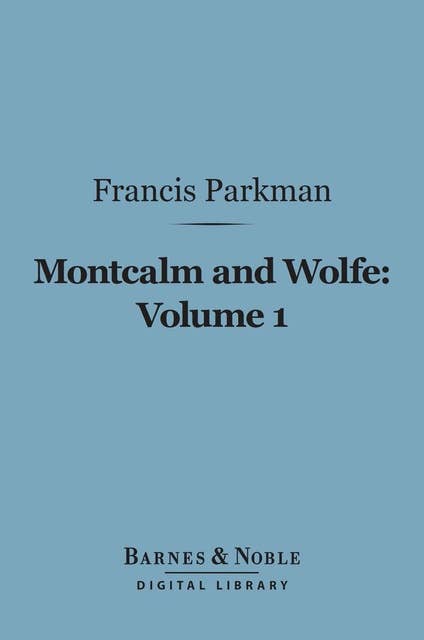 Montcalm and Wolfe, Volume 1 (Barnes & Noble Digital Library)
