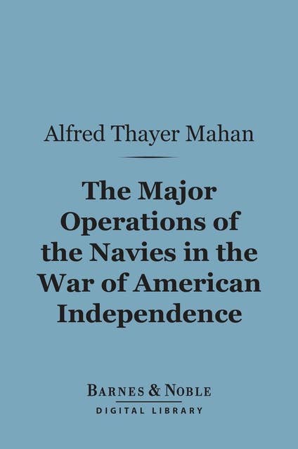 The Major Operations of the Navies in the War of American Independence (Barnes & Noble Digital Library)