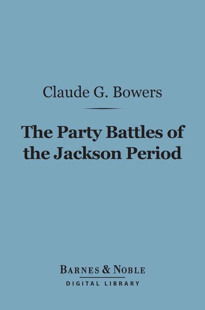 The Party Battles of the Jackson Period (Barnes & Noble Digital Library)