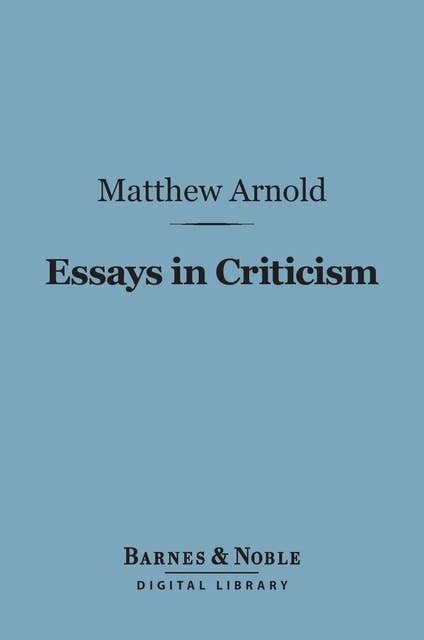 Essays in Criticism, Second Series (Barnes & Noble Digital Library)